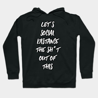 Let's social distance the sh*t out of this Hoodie